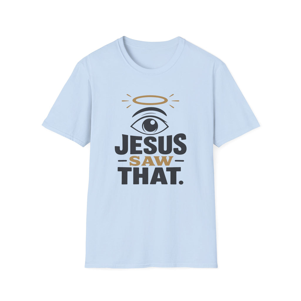 Jesus Saw That T-Shirt