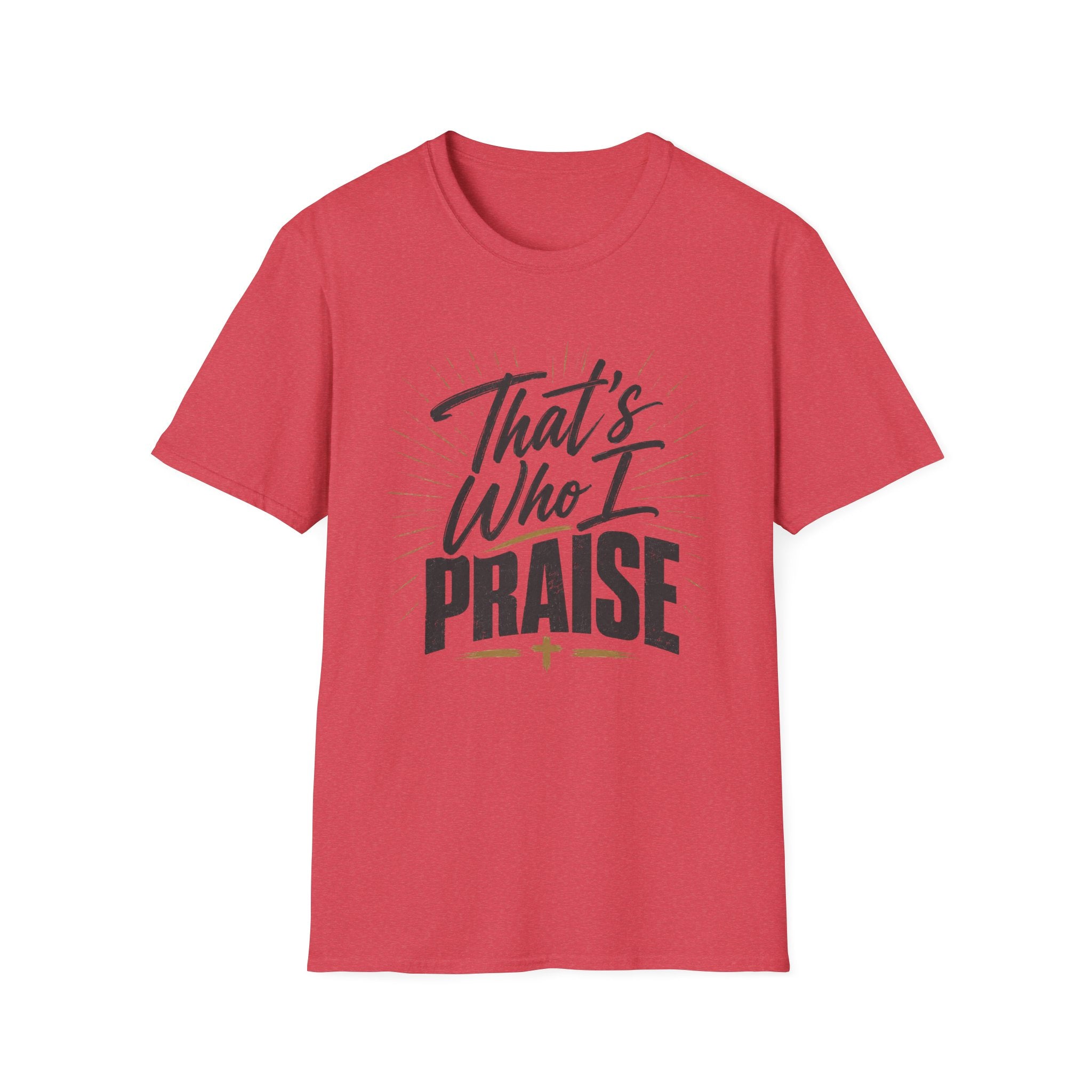 That's Who I Praise T-Shirt