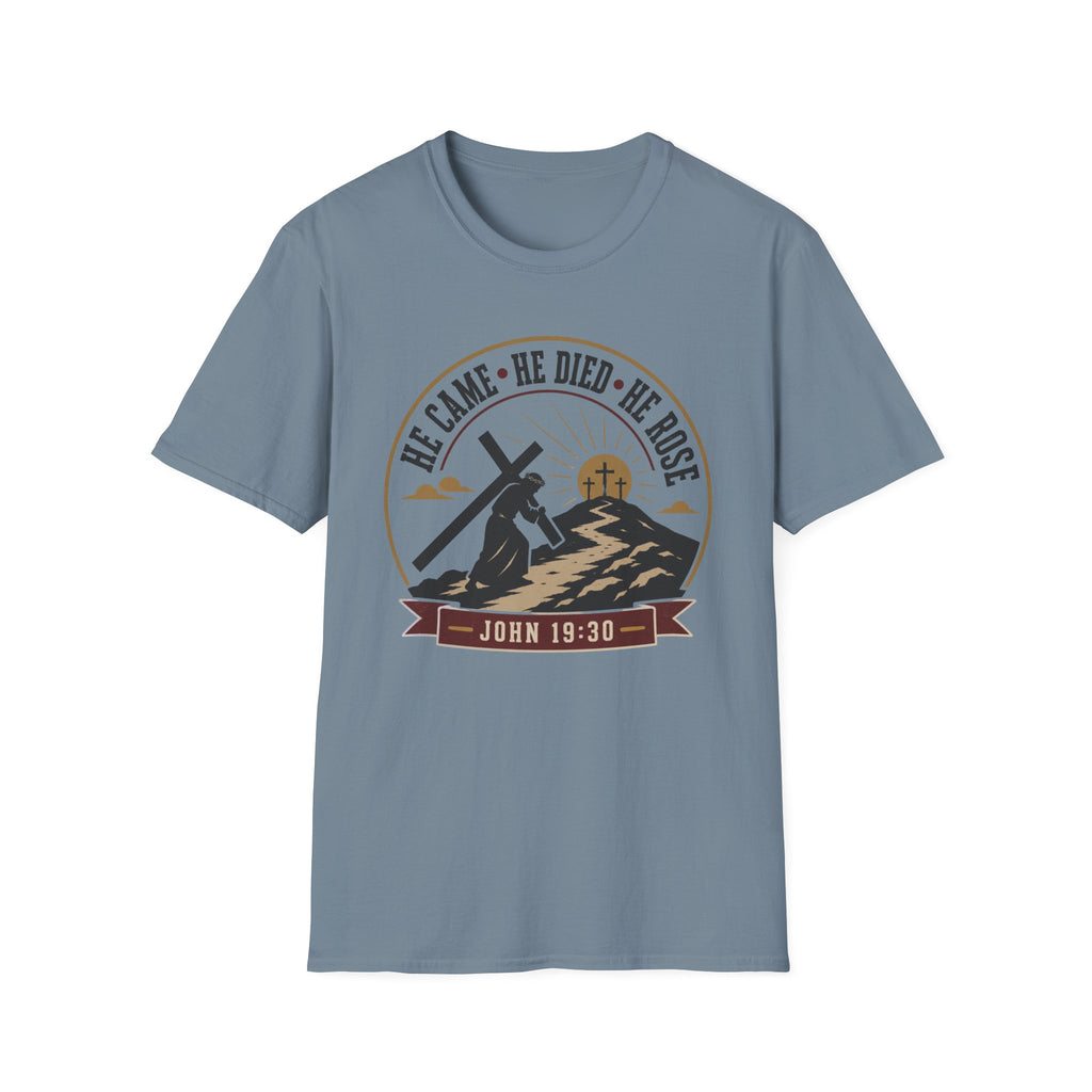 He Came He Died He Rose T-Shirt