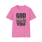 God Hasn't Fortten You T-Shirt