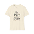 His Plans Are Better T-Shirt