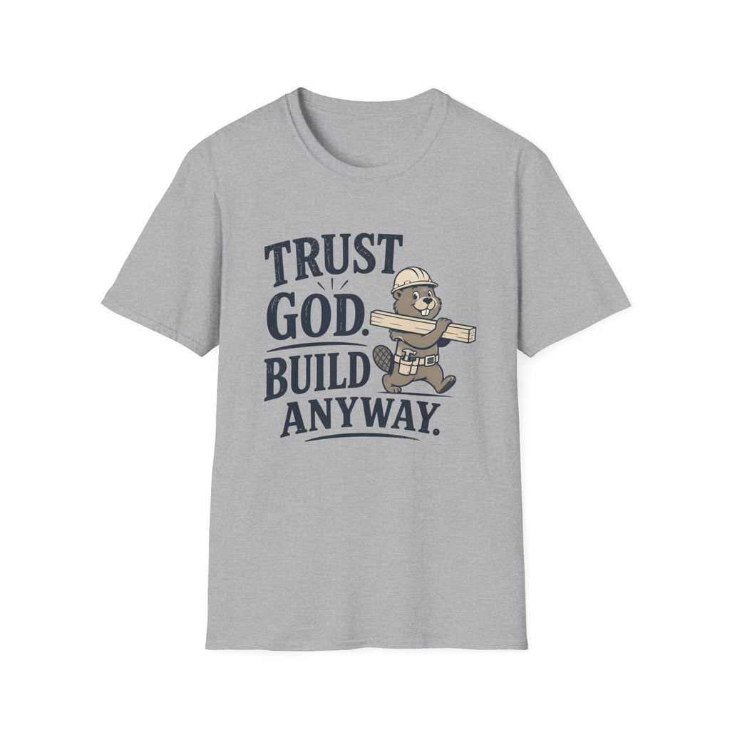 Trust God Build Anyway T-Shirt