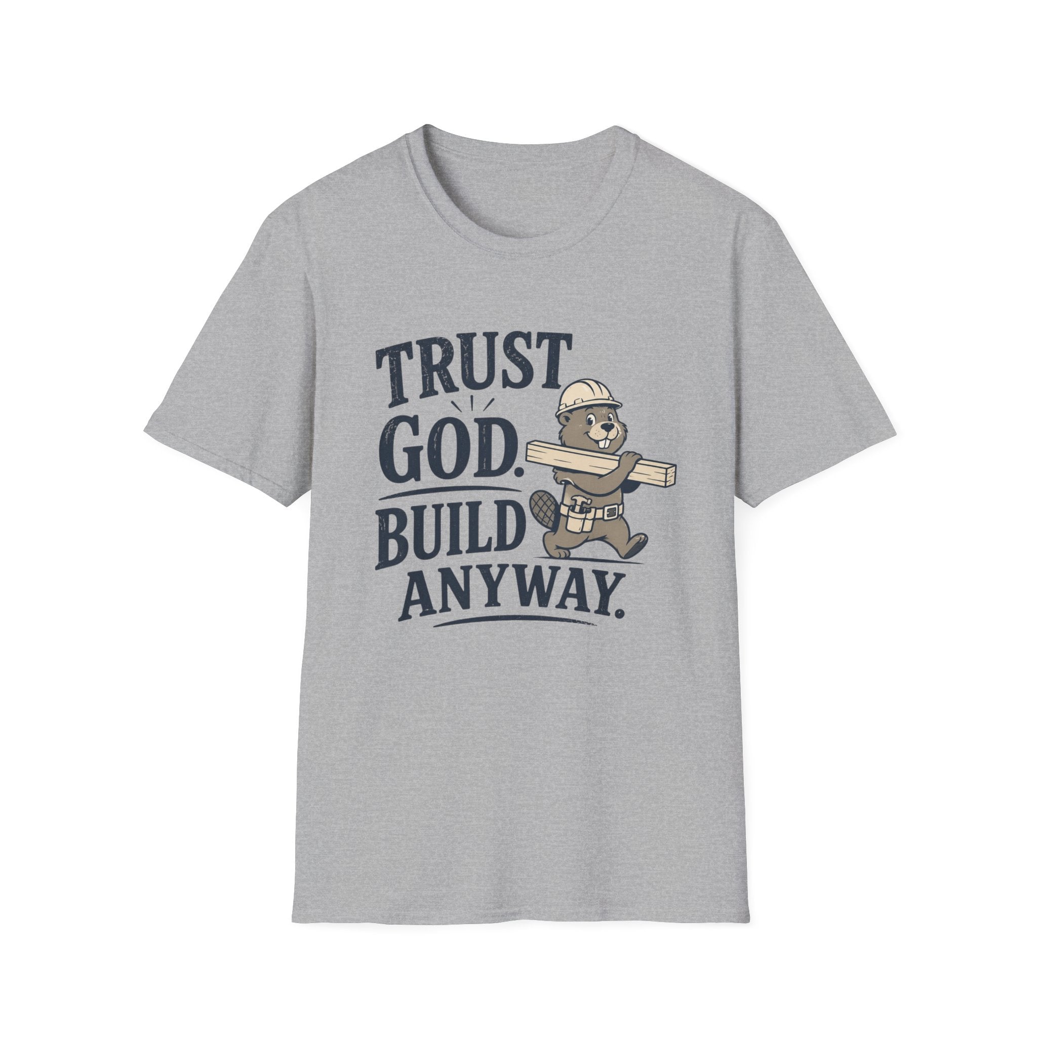 Trust God Build Anyway T-Shirt