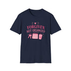 Forgiven Not Organized T-Shirt