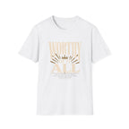 Worthy Of It All T-Shirt