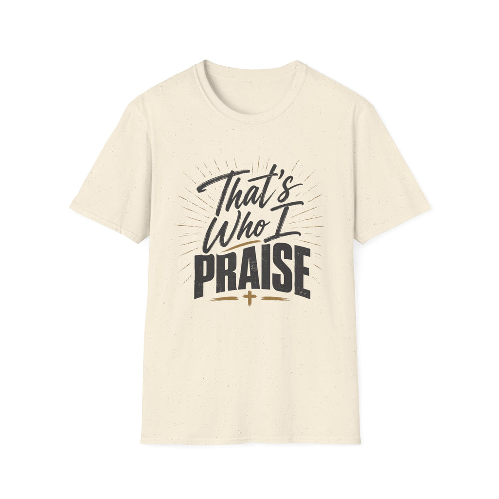 That's Who I Praise T-Shirt