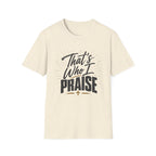 That's Who I Praise T-Shirt
