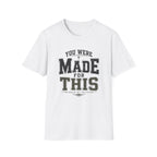 You Were Made For This T-Shirt
