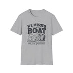 We Missed The Boat T-Shirt