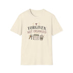 Forgiven Not Organized T-Shirt
