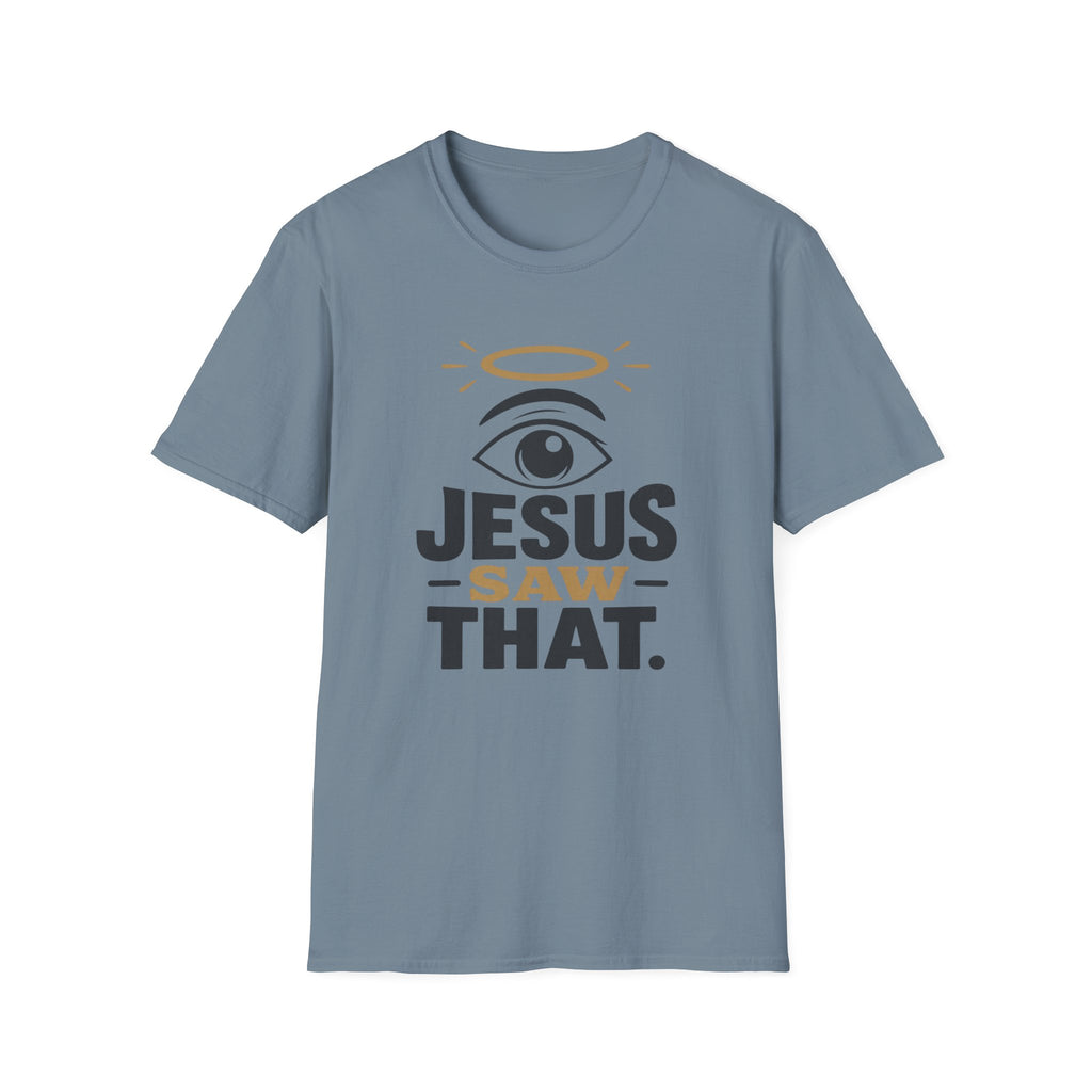 Jesus Saw That T-Shirt