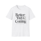 Better Days Are Coming T-Shirt