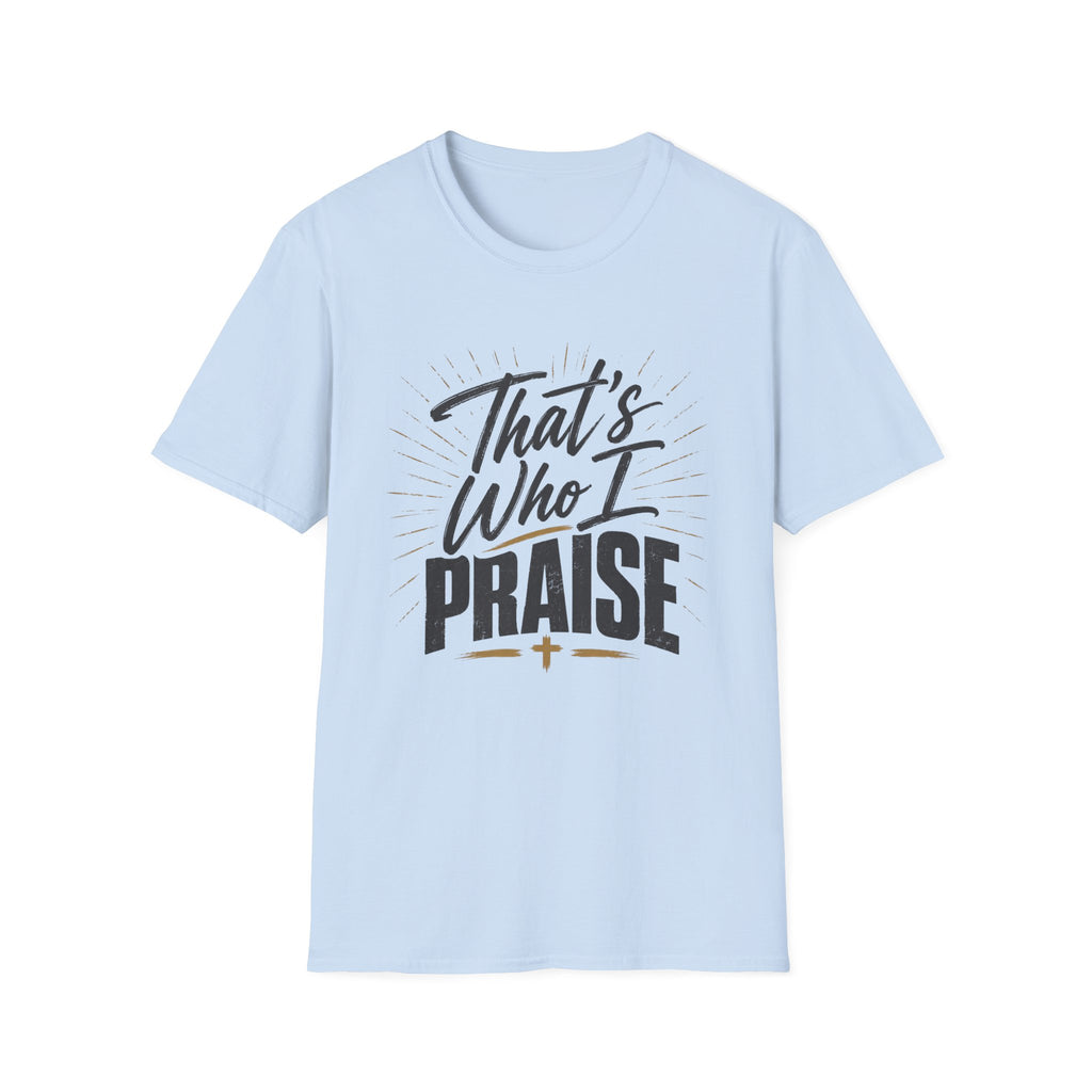 That's Who I Praise T-Shirt