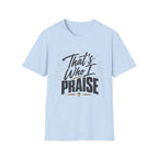 That's Who I Praise T-Shirt