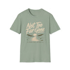 Not Too Far Gone T-Shirt