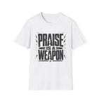 Praise Is A Weapon T-Shirt