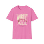 Worthy Of It All T-Shirt