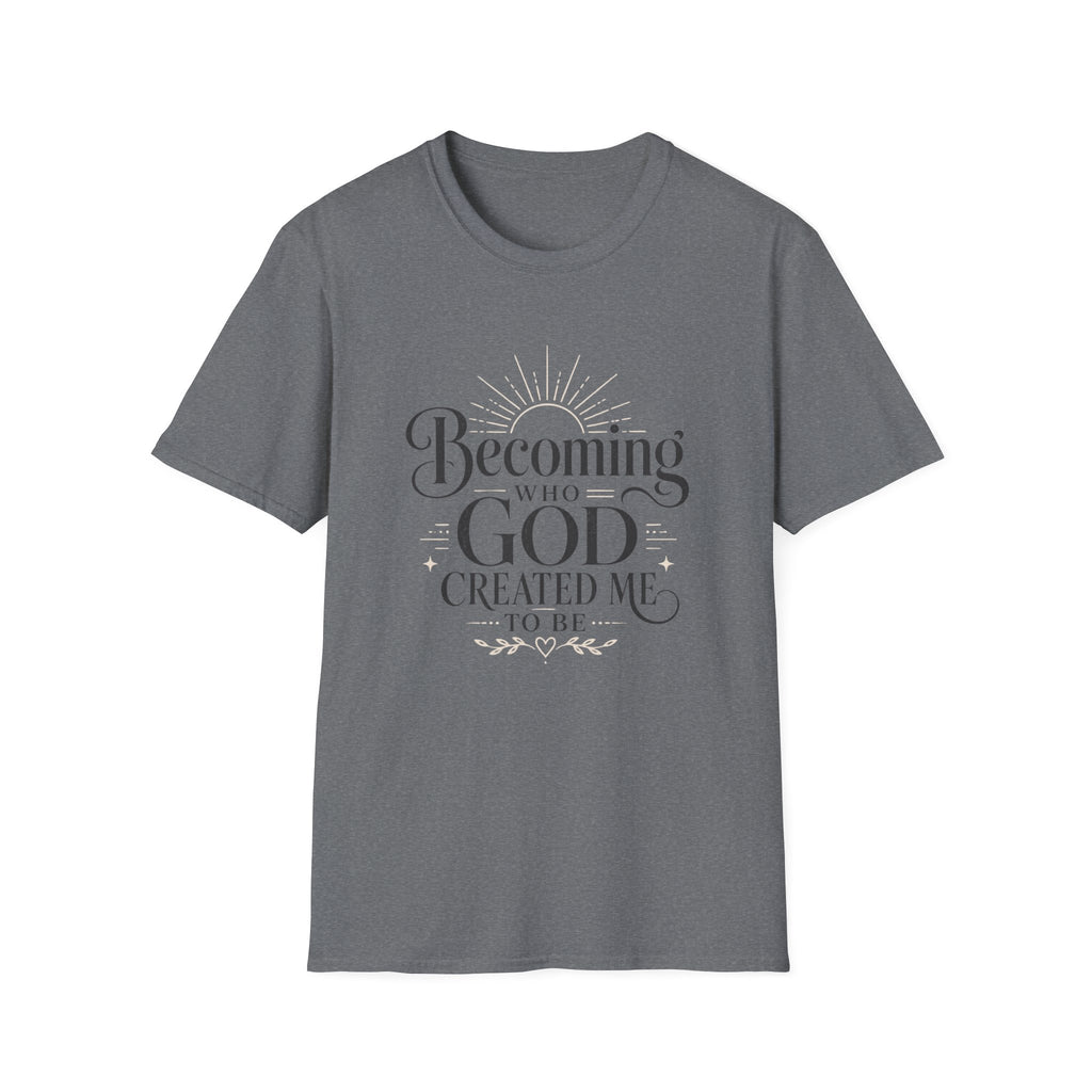 Becoming Who God Created Me To Be T-Shirt